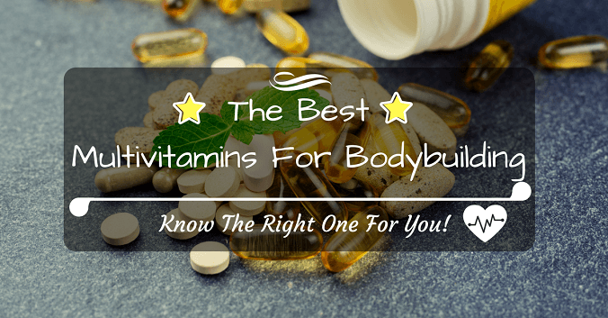 What Are The Best Multivitamin For Bodybuilding? Know The Right One For You!