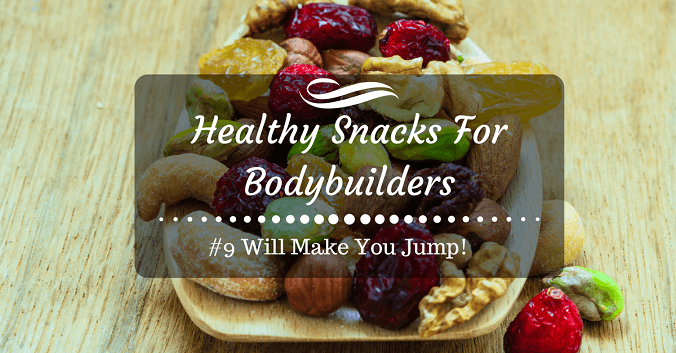 Healthy Snacks For Bodybuilders (#9 Will Make You Jump!)