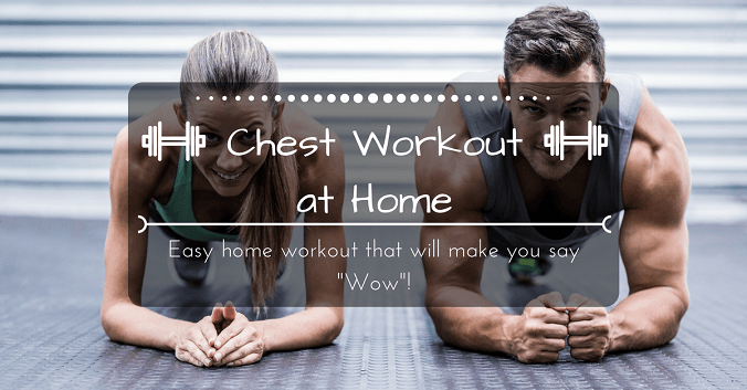 Chest Workout At Home: Easy Home Workout That Will Make You Say “Wow”!