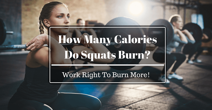 How Many Calories Do Squats Burn? Work Right To Burn More!