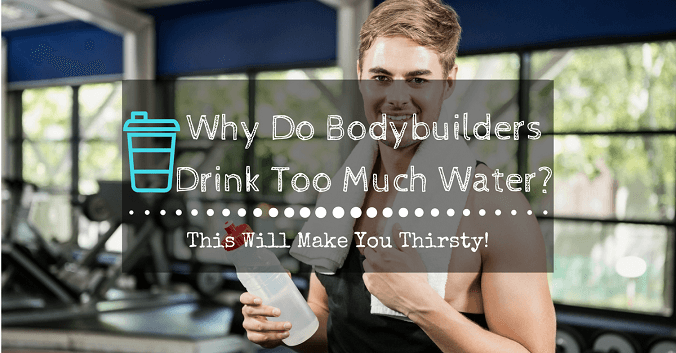 Why Do Bodybuilders Drink So Much Water