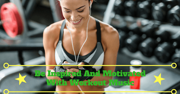 Be Inspired And Motivated With Workout Music