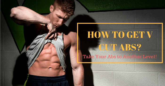How To Get V Cut Abs: Take Your Abs to Another Level!