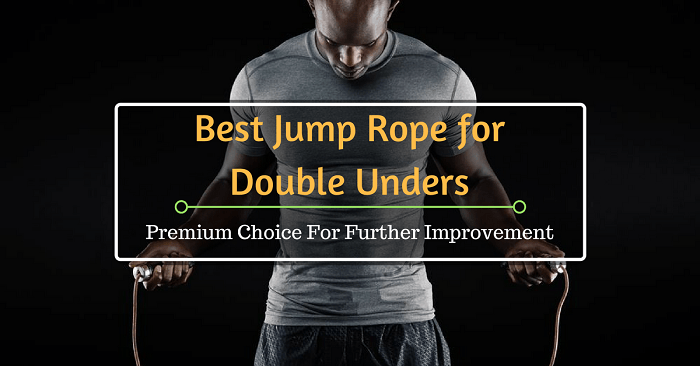 Best Jump Rope For Double Unders: Premium Choice For Further Improvement