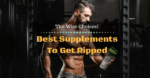 Best Supplements To Get Ripped