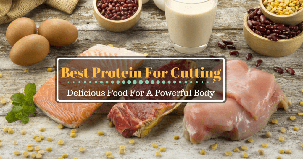 Best Protein For Cutting: Delicious Food For A Powerful Body